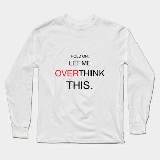 Hold On, Let Me Overthink This Long Sleeve T-Shirt